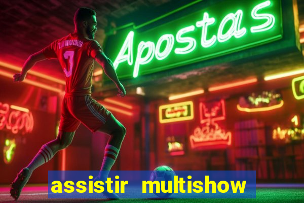 assistir multishow ao vivo de graça